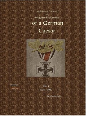 cover image of Adolph Hitler's Orations Forgotten Philosophy of the German Caesar &#169; Volume 1 1915-1938